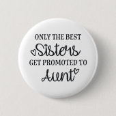 Only the best sisters get promoted to aunt ♥ ronde button 5,7 cm (Voorkant)