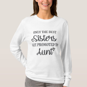 Only the best sisters get promoted to aunt t-shirt
