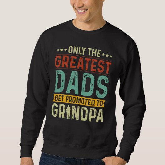 Only The Greatest Dads Get Promoted To Grandpa Trui (Voorkant)
