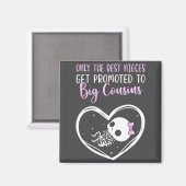 Only The Nieces Get Promoted To Big Cousins Baby C Magneet (Voorkant / Achterkant)