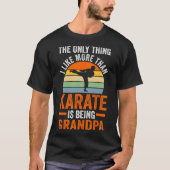 Only Thing Like Than Karate Is Being Grandpa Marti T-shirt (Voorkant)