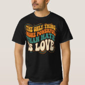 Only Thing More Powerful Than Hate is Love T-shirt (Voorkant)
