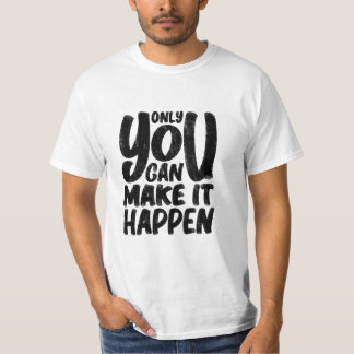 "only_u_can_make_it_happen" quote t-shirt