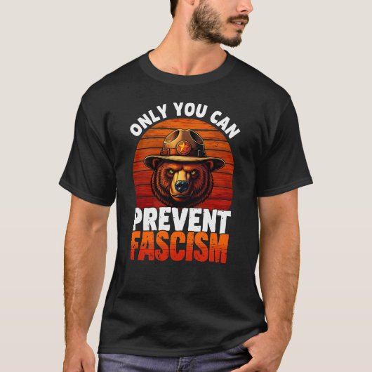 Only You Can Prevent Fascism Political Bear Ranger T-shirt (Voorkant)