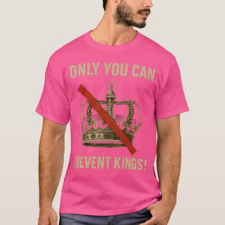 ONLY YOU CAN PREVENT KINGS T-SHIRT