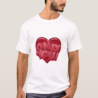 Only you. t-shirt