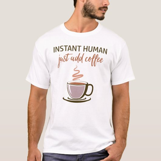 Onmiddellijk mens... Voeg gewoon koffie toe! T-shirt (Voorkant)