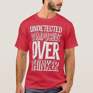 Onontdekte Compulsive Over Thinker o.b.a. ADHD Anx T-shirt