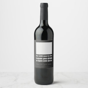 Ons kind kan de reden zijn dat je drink. leraar wijn etiket