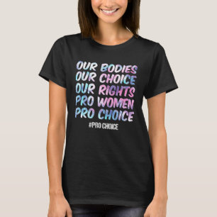 Ons lichaam Onze keuze Onze rechten Pro Vrouwen Pr T-shirt