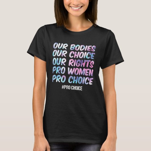 Ons lichaam Onze keuze Onze rechten Pro Vrouwen Pr T-shirt (Voorkant)