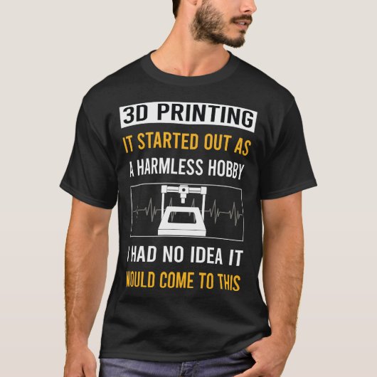 Onschadelijk Hobby 3D-afdrukken T-shirt (Voorkant)