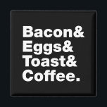 Ontbijt (Bacon & Eggs & Toast & Coffee) Magneet<br><div class="desc">Funny Foodie Breakfast Humor ~ Bacon and Eggs and Toast and Coffee. Wereldbol Trotters is gespecialiseerd in idiosyncratische beelden van rond het wereldbol. Hier vindt u unieke Wenskaarten,  Briefkaarten,  Posters,  Muismatten en meer.</div>