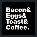Ontbijt (Bacon & Eggs & Toast & Coffee) Poster<br><div class="desc">Funny Foodie Breakfast Humor ~ Bacon and Eggs and Toast and Coffee. Wereldbol Trotters is gespecialiseerd in idiosyncratische beelden van rond het wereldbol. Hier vindt u unieke Wenskaarten,  Briefkaarten,  Posters,  Muismatten en meer.</div>