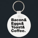 Ontbijt (Bacon & Eggs & Toast & Coffee) Sleutelhanger<br><div class="desc">Funny Foodie Breakfast Humor ~ Bacon and Eggs and Toast and Coffee. Wereldbol Trotters is gespecialiseerd in idiosyncratische beelden van rond het wereldbol. Hier vindt u unieke Wenskaarten,  Briefkaarten,  Posters,  Muismatten en meer.</div>