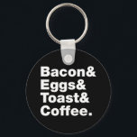 Ontbijt (Spek & Eieren & Toast & Koffie.) Sleutelc Sleutelhanger<br><div class="desc">Grappig Eet smakelijk Ontbijt Humor ~ Spek en eieren en toast en koffie.

Globe Trotters is gespecialiseerd in idiosyncratische beelden van over de hele wereld. Hier vind je unieke wenskaarten,  ansichtkaarten,  posters,  muismatten en meer.</div>