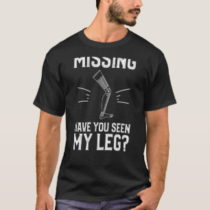 Ontbreekt heb je mijn been zien amputeren t-shirt
