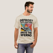 Ontdooiambities ontsteken Inferno Motivatie T-shirt (Voorkant volledig)