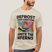 Ontdooiambities ontsteken Inferno Motivatie T-shirt (Voorkant)