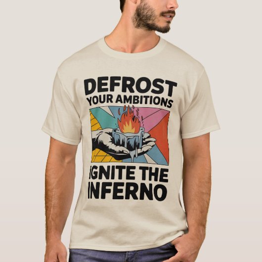 Ontdooiambities ontsteken Inferno Motivatie T-shirt (Voorkant)