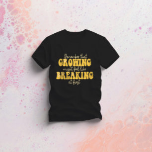 Onthoud dat groeien kan voelen als breken t-shirt