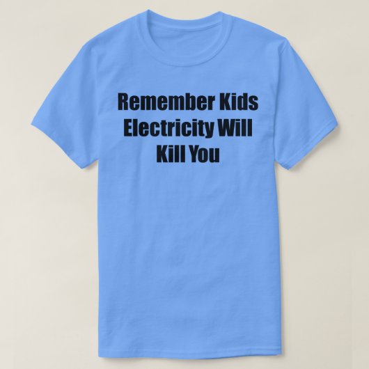 Onthoud dat Kinder stroom je zal doden 2 T-shirt (Design voorkant)