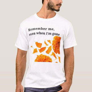 Onthoud me, zelfs als ik weg ben t-shirt