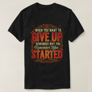 Onthoud waarom je bent begonnen met een Motivatie T-shirt