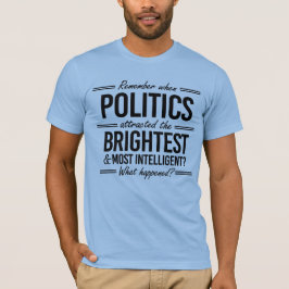 Onthoud wanneer Politiek de Helderste aantrok T-shirt