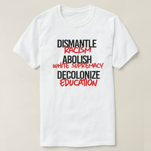 ontmantelen racisme afschaffen witte suprematie t-shirt (Design voorkant)