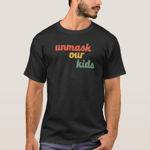 Ontmaskeren van onze Kinderen Geen Masker Mandaten T-shirt