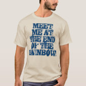 "Ontmoet me aan het einde van de regenboog!" T-shirt (Voorkant)