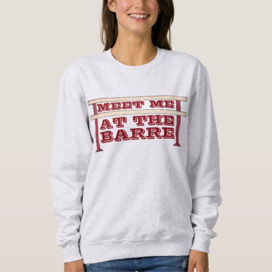 Ontmoet me bij het Barre Ballet Dance Sweatshirt (Voorkant)