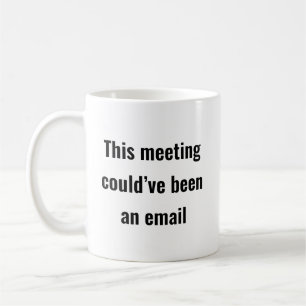 Ontmoeting had een e-mail kunnen zijn - Sassy Kant Koffiemok