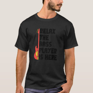 Ontspan De Basspeler Is Hier  Muziek Bassist Gitaa T-shirt