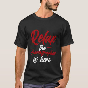Ontspan de choreograaf hier t-shirt