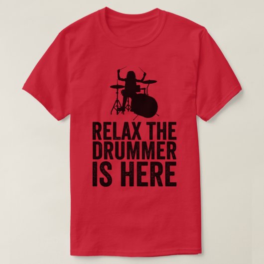 Ontspan de drummer is hier grappige drummer 1 t-shirt (Design voorkant)