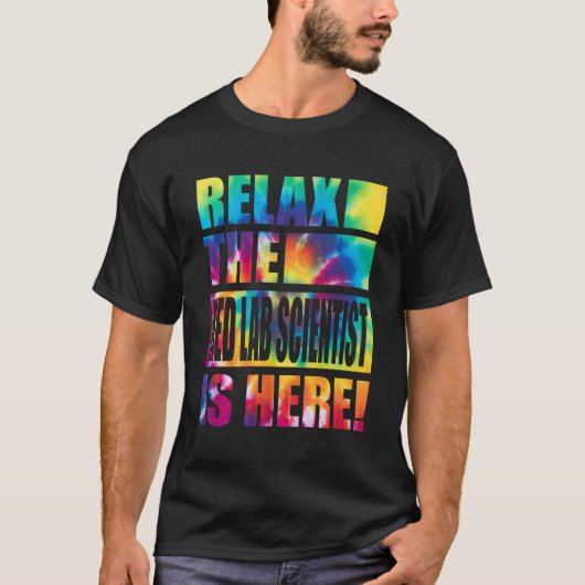 Ontspan de MED lab wetenschapper is hier T-shirt (Voorkant)