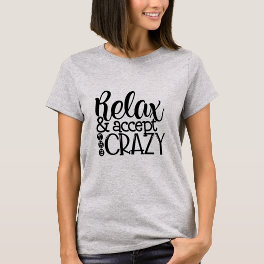 Ontspan en accepteer de waanzin t-shirt (Voorkant)