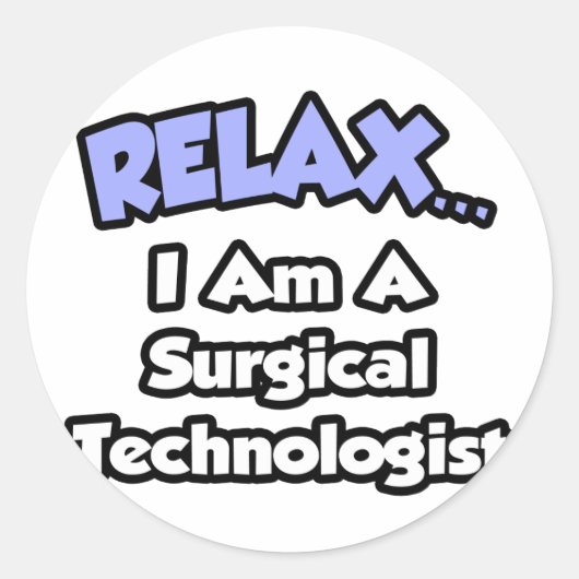 Ontspan ... Ik ben een chirurgisch Technoloog Ronde Sticker (Voorkant)