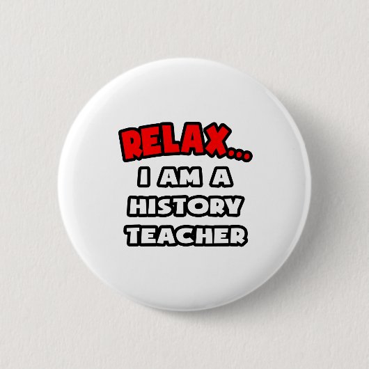 Ontspan ... Ik ben een geschiedenisleraar Ronde Button 5,7 Cm (Voorkant)