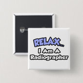 Ontspan ... Ik ben een radiograaf Vierkante Button 5,1 Cm (Voorkant /achterkant)