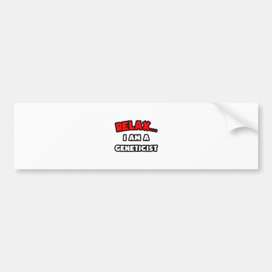 Ontspan ... Ik ben geneticus Bumpersticker (Voorkant)