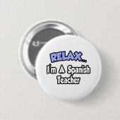 Ontspan...ik ben leraar Spaans Ronde Button 5,7 Cm (Voorkant /achterkant)