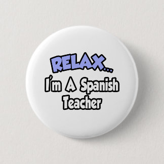 Ontspan...ik ben leraar Spaans Ronde Button 5,7 Cm