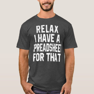 Ontspan me dat ik een spreadsheet heb t-shirt