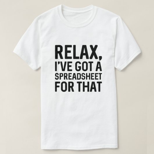 Ontspan me dat ik een spreadsheet heb t-shirt (Design voorkant)