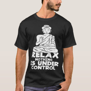 Ontspan Niets is onder controle Boeddha Yoga Hindo T-shirt