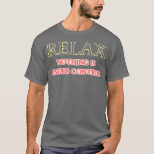 Ontspan Niets is onder controle T-shirt
