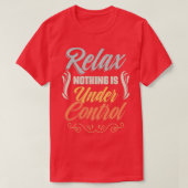 Ontspan niets is onder controle t-shirt (Design voorkant)